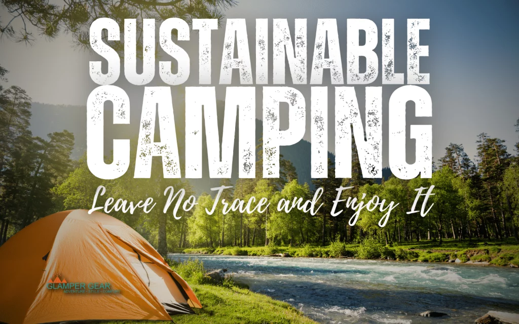 How Can You Make Your Camping Trip More Sustainable